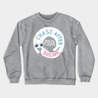 Chase after your dreams! Crewneck Sweatshirt